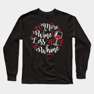 More Wine, Less Whine Funny Wine Lover Quote Long Sleeve T-Shirt
